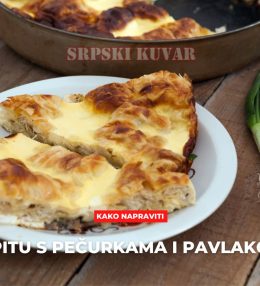 Pita s pečurkama i pavlakom – ukusno i jednostavno jelo